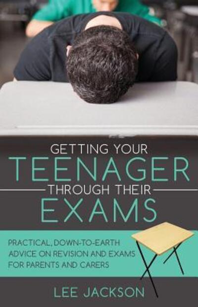 Cover for Lee Jackson · Getting Your Teenager Through Their Exams (Taschenbuch) (2016)