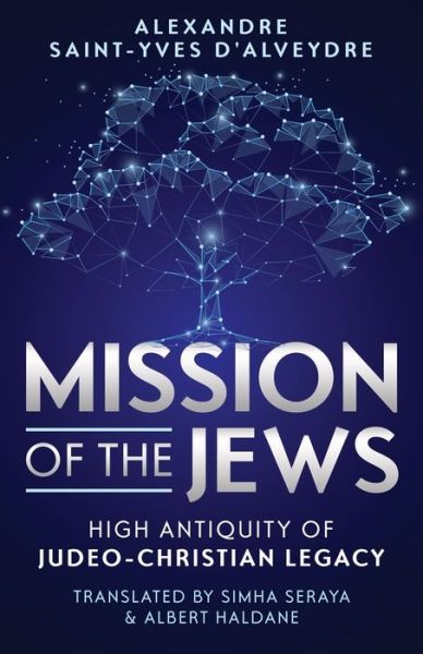 Mission of the Jews: High Antiquity of Judeo-Christian Legacy - Alexandre Saint-Yves d'Alveydre - Books - Manakael Masterworks - 9780983710271 - August 14, 2019