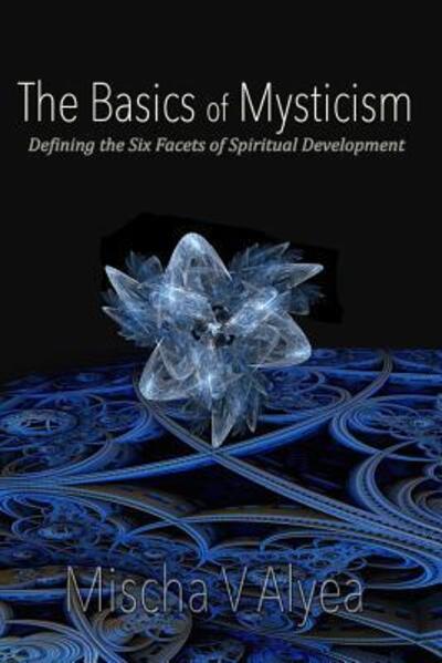 Cover for Mischa V Alyea · The Basics of Mysticism (Paperback Book) (2016)