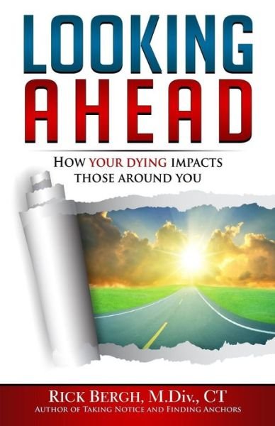 Cover for Rick E Bergh · Looking Ahead How Your Dying Impacts Those Around You (Paperback Book) (2016)