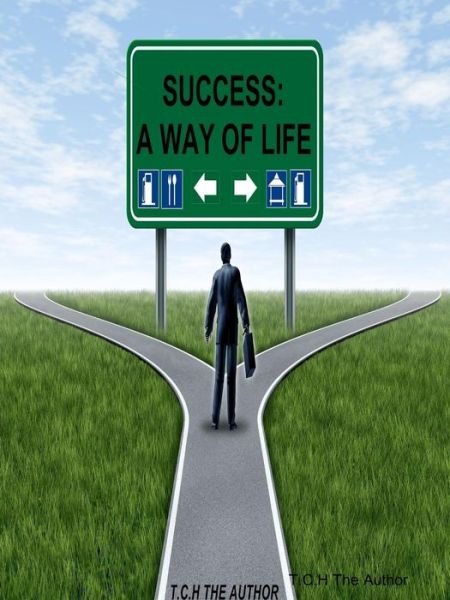 Success (A way of life) - T C H The Author - Libros - T.C.H the author - 9780998503271 - 13 de junio de 2019