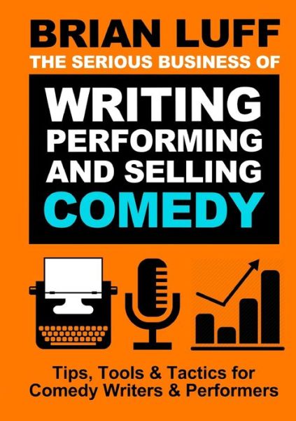 Cover for Brian Luff · The Serious Business of Writing, Performing &amp; Selling Comedy (Paperback Book) (2021)