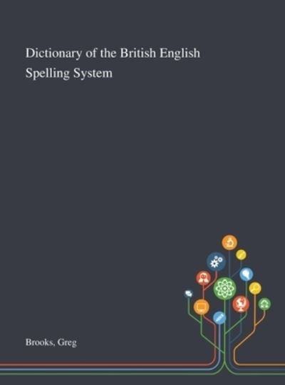 Cover for Greg Brooks · Dictionary of the British English Spelling System (Hardcover Book) (2020)