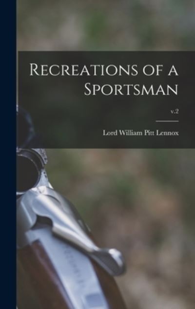 Cover for William Pitt Lord Lennox · Recreations of a Sportsman; v.2 (Hardcover Book) (2021)