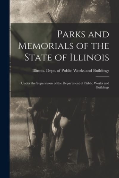 Cover for Illinois Dept of Public Works and B · Parks and Memorials of the State of Illinois (Taschenbuch) (2021)