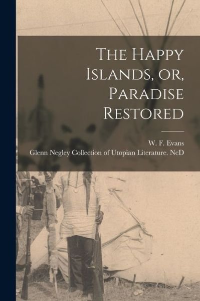 Cover for W F (Warren Felt) Evans · The Happy Islands, or, Paradise Restored (Paperback Book) (2021)