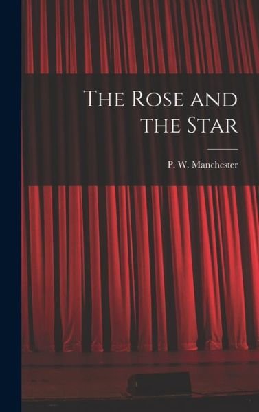 Cover for P W (Phyllis Winifred) Manchester · The Rose and the Star (Hardcover Book) (2021)