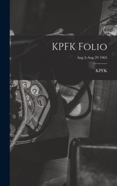 KPFK Folio; Aug 2-Aug 29 1965 - Ca Kpfk (Radio Station Los Angeles - Kirjat - Hassell Street Press - 9781014163271 - torstai 9. syyskuuta 2021