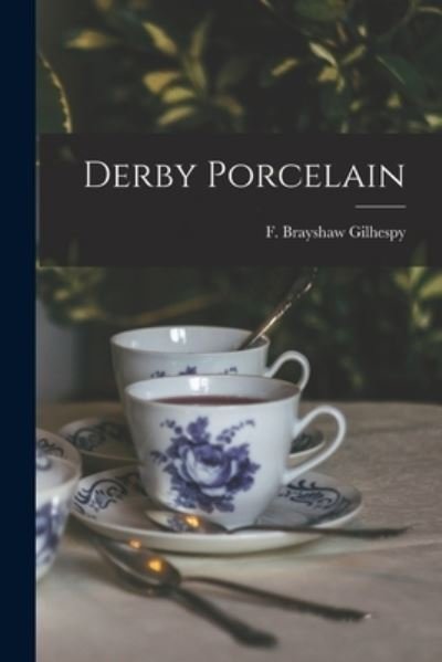 Cover for F Brayshaw Gilhespy · Derby Porcelain (Paperback Book) (2021)
