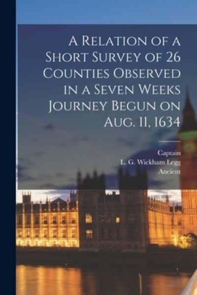A Relation of a Short Survey of 26 Counties Observed in a Seven Weeks Journey Begun on Aug. 11, 1634 - Captain - Livros - Legare Street Press - 9781015322271 - 10 de setembro de 2021