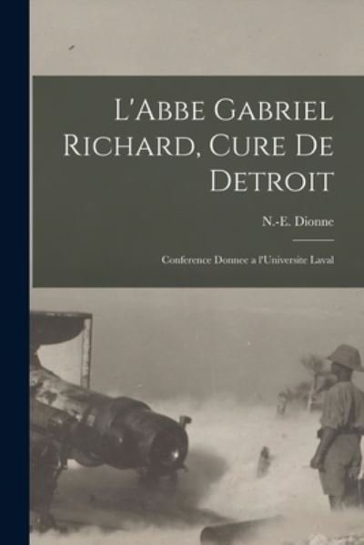Cover for N -E (Narcisse-Eutrope) 184 Dionne · L'Abbe Gabriel Richard, Cure De Detroit (Paperback Bog) (2021)