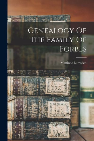 Cover for Lumsden Matthew · Genealogy of the Family of Forbes (Book) (2022)