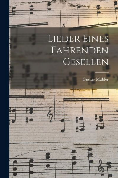 Cover for Gustav Mahler · Lieder Eines Fahrenden Gesellen (Bok) (2022)