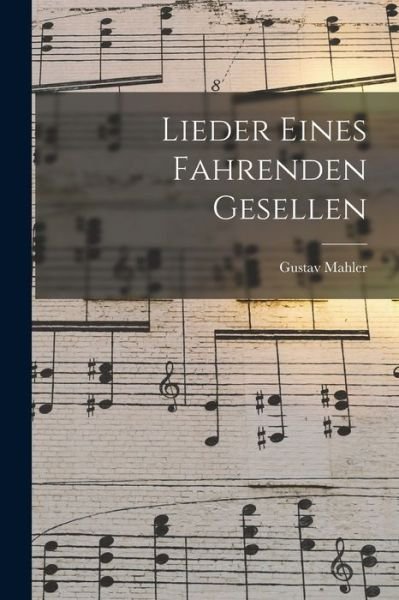 Cover for Gustav Mahler · Lieder Eines Fahrenden Gesellen (Bok) (2022)