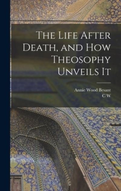 Cover for Annie Wood Besant · Life after Death, and How Theosophy Unveils It (Book) (2022)