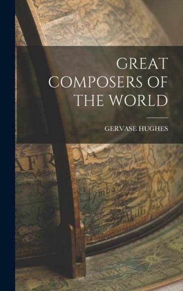 Cover for Gervase Hughes · Great Composers of the World (Buch) (2022)