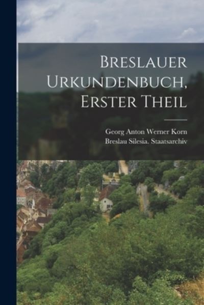 Cover for Georg Anton Werner Korn · Breslauer Urkundenbuch, Erster Theil (Buch) (2022)