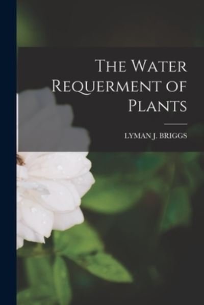 Cover for Lyman J. Briggs · Water Requerment of Plants (Bok) (2022)
