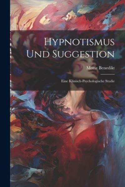 Cover for Moriz Benedikt · Hypnotismus und Suggestion (Book) (2023)