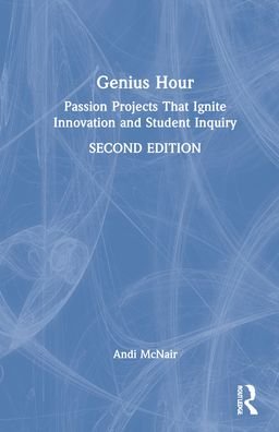Cover for McNair, Andi (Education Service Center Region 12, USA) · Genius Hour: Passion Projects That Ignite Innovation and Student Inquiry (Hardcover bog) (2022)