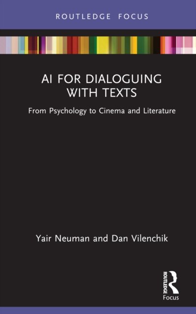Cover for Yair Neuman · Using AI for Dialoguing with Texts: From Psychology to Cinema and Literature - Routledge Focus on Linguistics (Hardcover bog) (2022)