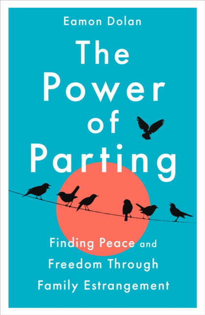 Cover for Eamon Dolan · The Power of Parting: Finding Peace and Freedom Through Family Estrangement (Paperback Book) (2025)