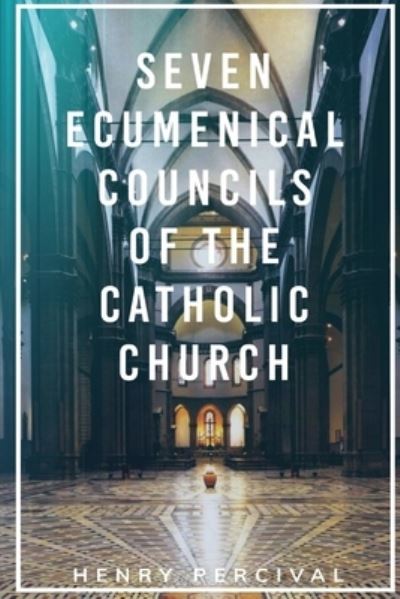Cover for Henry Percival · Seven Ecumenical Councils of the Catholic Church (Book) (2023)
