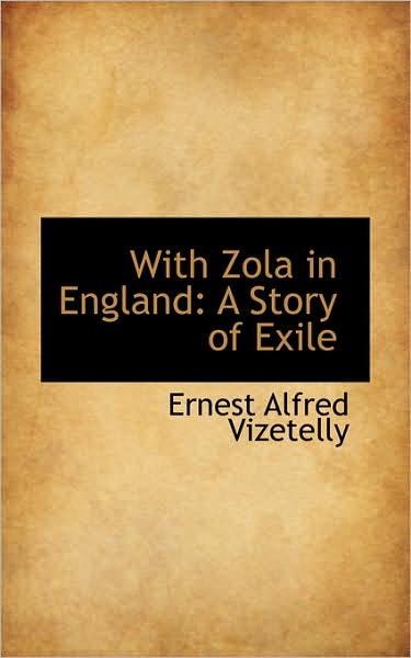 Cover for Ernest Alfred Vizetelly · With Zola in England: a Story of Exile (Hardcover Book) (2009)