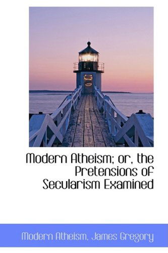 Cover for Modern Atheism · Modern Atheism; Or, the Pretensions of Secularism Examined (Paperback Book) (2009)