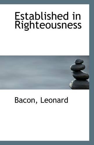 Established in Righteousness - Bacon Leonard - Books - BiblioLife - 9781110940271 - July 17, 2009