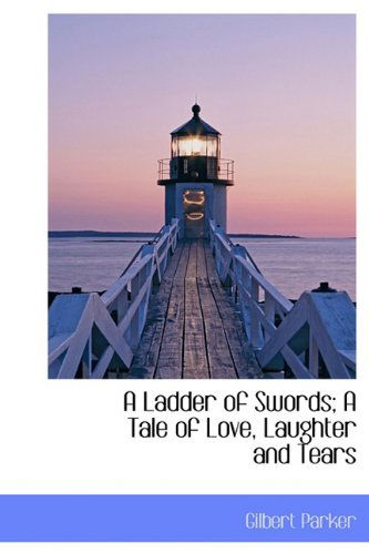 Cover for Gilbert Parker · A Ladder of Swords; A Tale of Love, Laughter and Tears (Hardcover Book) (2009)