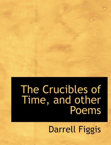 Cover for Darrell Figgis · The Crucibles of Time, and Other Poems (Paperback Book) [Large type / large print edition] (2009)