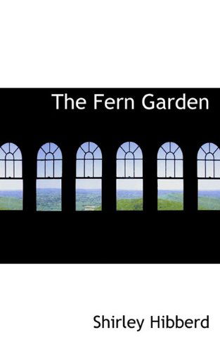 The Fern Garden - Shirley Hibberd - Books - BiblioLife - 9781117772271 - December 16, 2009