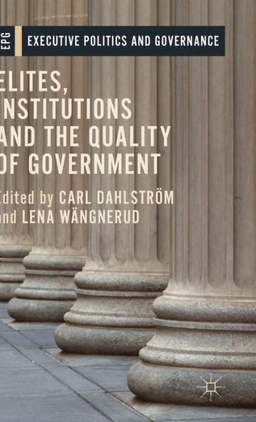 Cover for Carl Dahlstrom · Elites, Institutions and the Quality of Government - Executive Politics and Governance (Hardcover Book) [1st ed. 2015 edition] (2015)