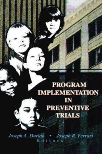 Program Implementation in Preventive Trials - Durlak, Joseph A (Loyola University Chicago, USA) - Livros - Taylor & Francis Ltd - 9781138012271 - 17 de julho de 2014