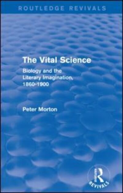 Cover for Peter Morton · The Vital Science (Routledge Revivals): Biology and the Literary Imagination,1860-1900 - Routledge Revivals (Taschenbuch) (2016)