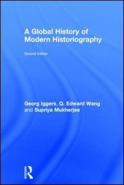 A Global History of Modern Historiography - Iggers, Georg (State University of New York at Buffalo, USA) - Livres - Taylor & Francis Ltd - 9781138942271 - 15 septembre 2016