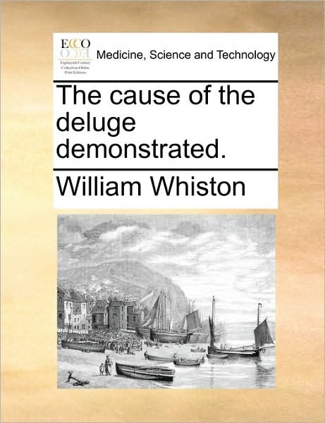 Cover for William Whiston · The Cause of the Deluge Demonstrated. (Paperback Book) (2010)