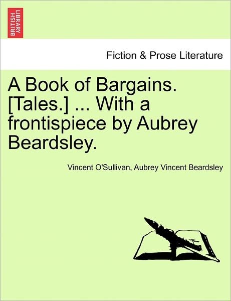 Cover for O\'sullivan, Vincent, Comp · A Book of Bargains. [tales.] ... with a Frontispiece by Aubrey Beardsley. (Paperback Book) (2011)