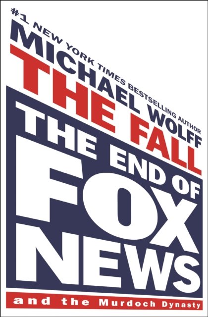 Cover for Michael Wolff · The Fall: The End of Fox News and the Murdoch Dynasty (Gebundenes Buch) (2023)