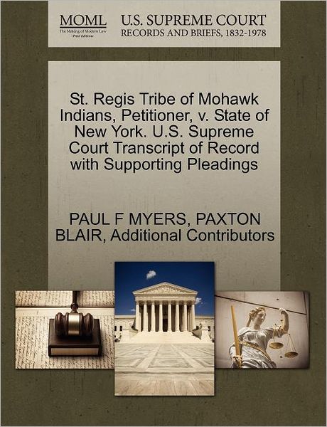 Cover for Paul F Myers · St. Regis Tribe of Mohawk Indians, Petitioner, V. State of New York. U.s. Supreme Court Transcript of Record with Supporting Pleadings (Paperback Book) (2011)