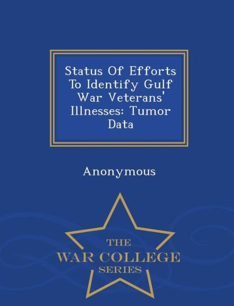 Cover for United States Congress House of Represen · Status of Efforts to Identify Gulf War Veterans' Illnesses: Tumor Data - War College Series (Paperback Book) (2015)