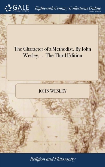 The Character of a Methodist. By John Wesley, ... The Third Edition - John Wesley - Kirjat - Gale Ecco, Print Editions - 9781385449271 - maanantai 23. huhtikuuta 2018