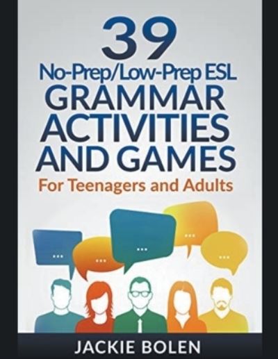 39 No-Prep / Low-Prep ESL Grammar Activities and Games : For Teenagers and Adults - Jackie Bolen - Livros - Jackie Bolen - 9781393343271 - 28 de setembro de 2020