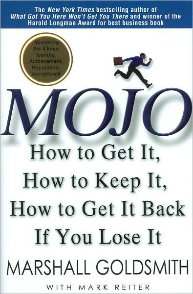 Cover for Marshall Goldsmith · Mojo: How to Get It, How to Keep It, How to Get It Back If You Lose It (Hardcover bog) (2010)