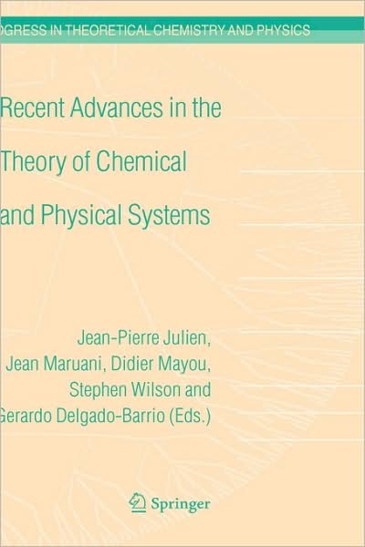 Cover for J -p Julien · Recent Advances in the Theory of Chemical and Physical Systems: Proceedings of the 9th European Workshop on Quantum Systems in Chemistry and Physics (QSCP-IX) held at Les Houches, France, in September 2004 - Progress in Theoretical Chemistry and Physics (Hardcover Book) [2006 edition] (2006)