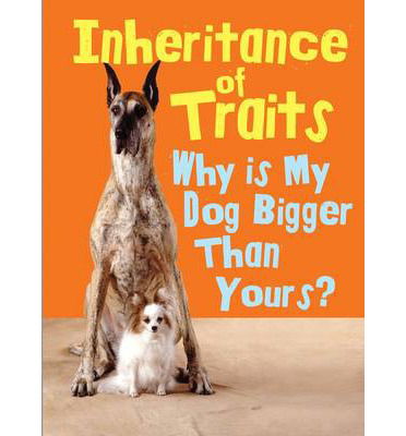 Cover for Jen Green · Inheritance of Traits: Why Is My Dog Bigger Than Your Dog? - Show Me Science (Hardcover Book) (2014)