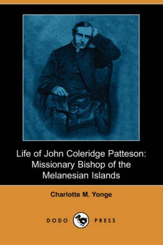 Cover for Charlotte M. Yonge · Life of John Coleridge Patteson: Missionary Bishop of the Melanesian Islands (Dodo Press) (Paperback Book) (2007)