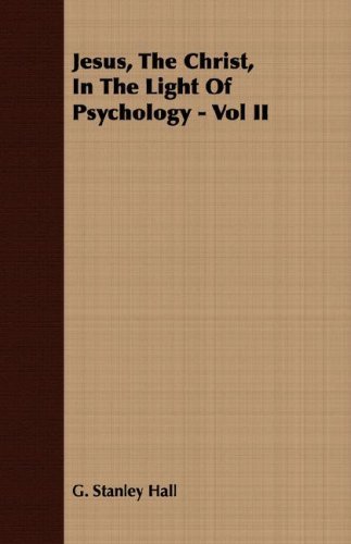 Cover for G. Stanley Hall · Jesus, the Christ, in the Light of Psychology - Vol II (Paperback Book) (2007)