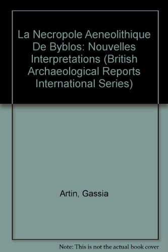 Cover for Gassia Artin · La Necropole Aeneolithique De Byblos: Nouvelles Interpretations - British Archaeological Reports International Series (Paperback Book) (2009)